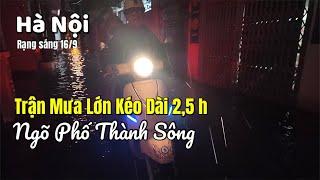 Hà Nội Tiếp Tục Hứng Chịu Trận Mưa Lớn Kéo Dài 2,5 h - Ngõ Phố Thành Sông | Tuấn Nguyễn Csqt