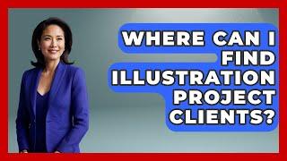 Where Can I Find Illustration Project Clients? - Graphic Design Nerd