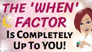 Abraham Hicks  THE 'WHEN' FACTOR IS COMPLETELY UP TO YOU!  Law of Attraction