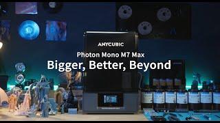 Anycubic Photon Mono M7 Max. Bigger, Better, Beyond!