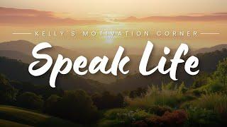 The Power of Words: Speak Life Over Yourself and Others | Kelly's Motivation Corner