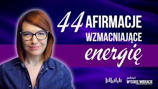 44 afirmacje wzmacniające Twoją energię. Oczyść się. Pobudź wewnętrzną moc. | WYSOKIE WIBRACJE #151