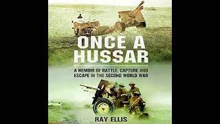 Once a Hussar: A Memoir of Battle, Capture and Escape in the Second World War, By Ray Ellis