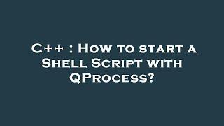 C++ : How to start a Shell Script with QProcess?