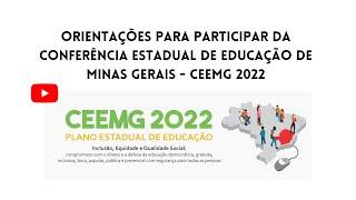 Orientações para participar da Conferência Estadual de Educação de Minas Gerais - CEEMG 2022