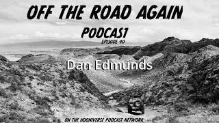 Dan Edmunds - Off The Road Again Podcast: Episode 40