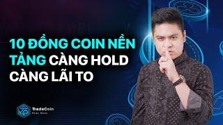 Danh Sách 10 đồng tiền coin nền tảng càng hold càng lãi to