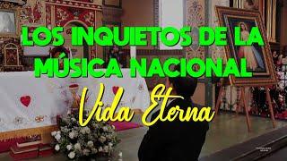 Los Inquietos de la Música Nacional ."VIDA ETERNA".(Video Oficial)..FV PRODUCCIONES HD FILMS..