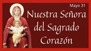 ️ Nuestra Señora del Sagrado Corazón de Jesús (Santoral Mayo)