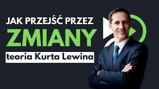 Jak odnaleźć się w zmianie? Zarządzanie zmianą - Kurt Levin