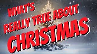 What's REALLY True About Christmas?