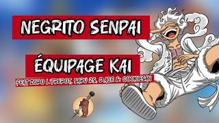 NEGRITO SENPAI - ÉQUIPAGE KAI (feat Zoro L’Frérot, Saru 2S, D.ACE & Cookiesan)