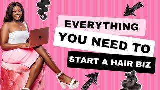 EVERYTHING YOU NEED TO START A HAIR BUSINESS | MUST WATCH!