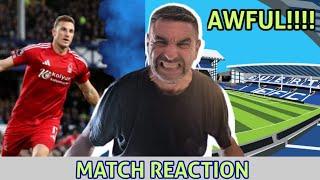 EVERTON 0 V 2 FOREST - MATCH REACTION - ABSOLUTELY DIABOLICAL