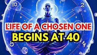 8 Reasons Why the Life of a Chosen One Begins at 40 (Keep This in Mind!)