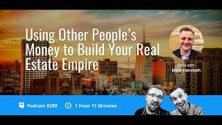 Raising Private Money to Build Your Real Estate Empire with Matt Faircloth | BP Podcast 289