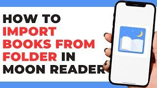 How To Import Books From Folder in Moon Reader App