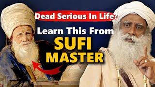 LIFE CHANGING! Don't Be Dead Serious In Life- Learn This Teaching From Sufi Master | Sadhguru