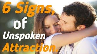 What are the signs of unspoken attraction?