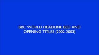 BBC WORLD HEADLINE BED AND OPENING TITLES (2002-2003)