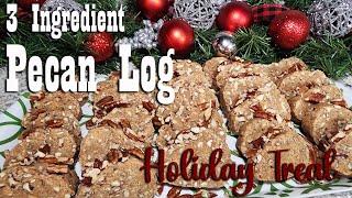 3 Ingredient Pecan Log ~ Holiday Treat