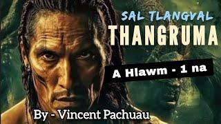 THANGRUMA - 1 (A hlawm) | By Vincent Pachuau || Pasaltha thawnthu ngaihnawm