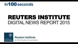 Top findings from Reuters Institute Digital News Report 2015 in 100 seconds