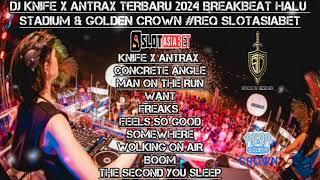 DJ KNIFE X ANTRAX TERBARU 2024 BREAKBEAT HALU STADIUM & GOLDEN CROWN #REQ SLOTASIABET