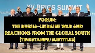 The Russia–Ukraine War and Reactions from the Global South: Forum (Timestamps/ Subtitles)