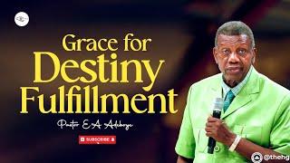 RECEIVE GRACE TO FULFILL YOUR PURPOSE & DESTINY - PASTOR E A ADEBOYE