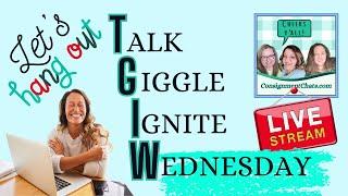 TGIW! Consignment Chats Live Reseller Hangout.  Talk Giggle Ignite Wednesday!  12/11/2024