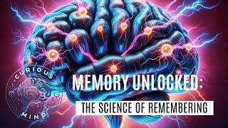 Memory Unlocked: The Science of Remembering