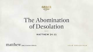 The Abomination of Desolation (Matthew 24:15) [Audio Only]