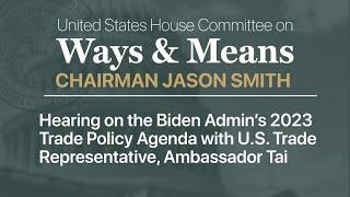 Hearing on Biden Admin’s 2023 Trade Policy Agenda with U.S. Trade Representative, Ambassador Tai