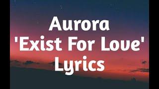 Aurora - Exist For Love (Lyrics)