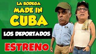 ESTRENO: Los Deportados I La Bodega Made in Cuba