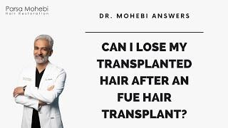 DO YOU LOSE TRANSPLANTED HAIR AFTER AN FUE? (Answered by Dr. Parsa Mohebi)