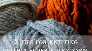 8 Tips for Knitting with a Super Bulky Yarn