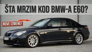 Ovo me NERVIRA kod BMW-a E60! + Nove izmene!