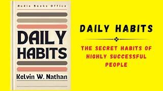 Daily Habits: The Secret Habits Of Highly Successful People (Audiobook)