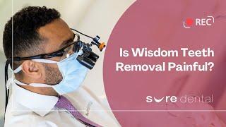 Is Wisdom Teeth Removal Painful?