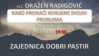 Vlč. Dražen Radigović  - Kako pronaći korijene svojih problema  21.06.2021. ZDP