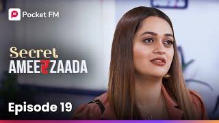 Episode 19 | Secret Ameerzaada | Pocket FM