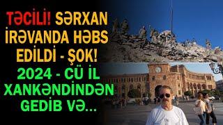 Sərxan İrəvanda həbs edildi: 2024-cü il Xankəndidən gedib və... Trend Xəbər