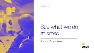 Join us: See what we do at smec – Smarter Ecommerce