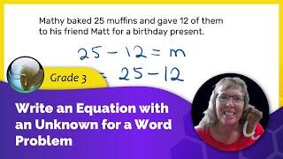 Write an equation with an unknown for a word problem, part 1