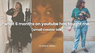 what 6 months on youtube has taught me  | small creator talk