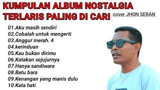 Nostalgia album paling di cari buat teman perjalanan cover JHON SERAN