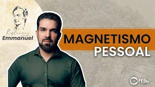 Magnetismo pessoal | Reflexões com Emmanuel - Saulo César