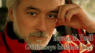 Kamran M. YuniS - Gülümsəyə bildinmi heç?